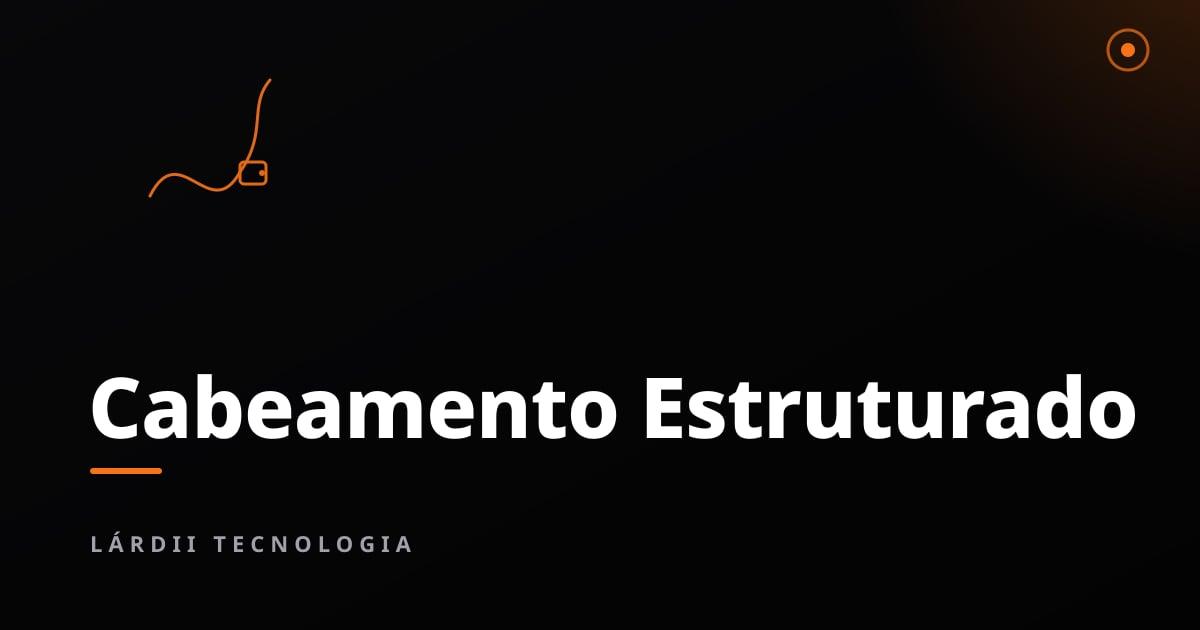 Cabeamento Estruturado: A Base da sua Infraestrutura de TI em Salvador